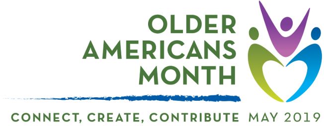 OLDER AMERICANS MONTH 2019: CONNECT, CREATE, CONTRIBUTE